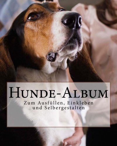 Hunde-Album: Zum Ausfüllen, Einkleben und Selbergestalten von CreateSpace Independent Publishing Platform