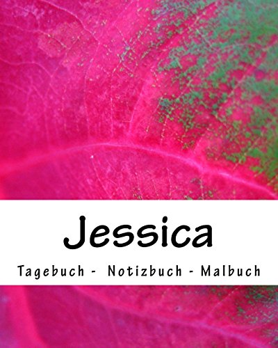 Jessica - Tagebuch - Notizbuch - Malbuch: Namensbuch Geschenkbuch Geburtstag Geschenk Vorname Name Jessicca von CreateSpace Independent Publishing Platform