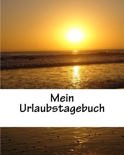 Mein Urlaubstagebuch: Reisetagebuch zur individuellen Gestaltung