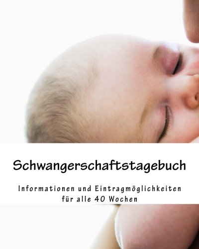 Schwangerschaftstagebuch: Informationen und Eintragmöglichkeiten für alle 40 Wochen von CreateSpace Independent Publishing Platform