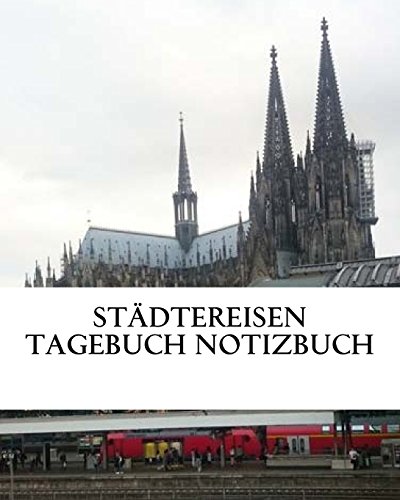 Städtereisen Tagebuch Notizbuch: Bilder einkleben, Erinnerungen bewahren, Notizen machen