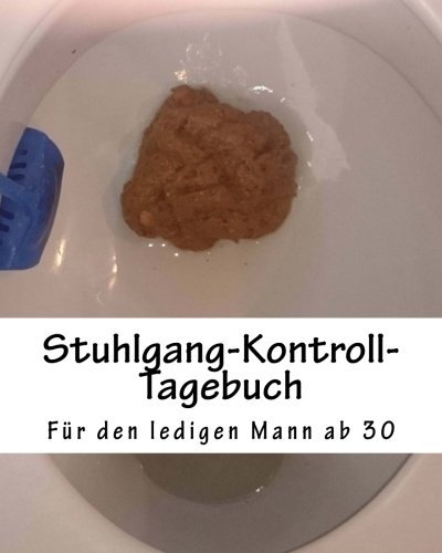 Stuhlgang-Kontroll-Tagebuch: Für den ledigen Mann ab 30 von CreateSpace Independent Publishing Platform