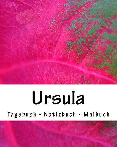 Ursula - Tagebuch - Notizbuch - Malbuch: individualisiertes Namensbuch weiblicher Vorname Ursula - Geschenkbuch von CreateSpace Independent Publishing Platform