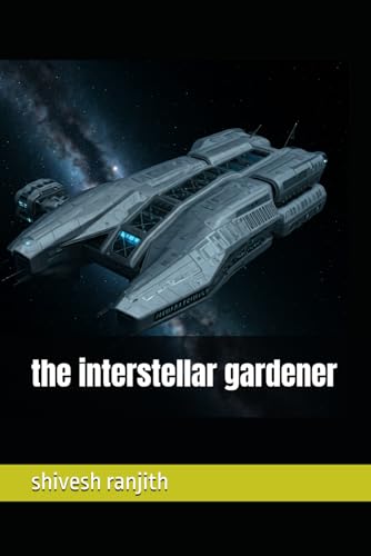 the interstellar gardener (The SSS(Shivesh Stories series) 1, Band 4) von Independently published