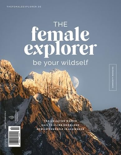 Female Explorer #7: Be your wildself. Das Outdoor-Magazin mit Reiseberichten von Frauen für Frauen von Stiebner