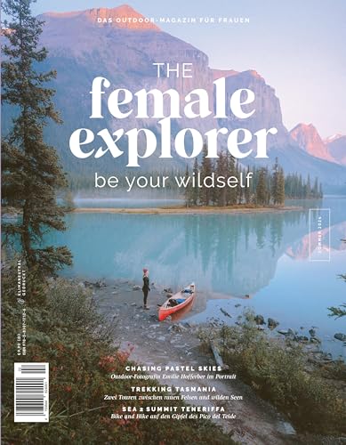 Female Explorer #8: Be your wildself. Outdoor-Magazin mit Reiseberichten von Frauen für Frauen. Dein Know-How für Reise-Abenteuer: Die Reise um die Welt, allein reisen, Mikroabenteuer & Reise-Gadgets von Stiebner