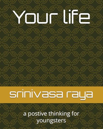 Your life: a postive thinking for youngsters (your life journey begins, Band 1) von Independently published