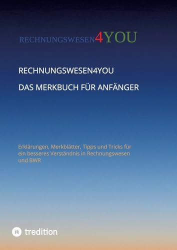 Rechnungswesen4you - Das Merkbuch für Anfänger: Erklärungen, Merkblätter, Tipps und Tricks für einfaches Verstehen in Rechnungswesen und BWR (Fachbuch BWR) von tredition