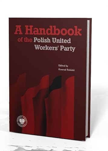 A Handbook of the Polish United Workers' Party A Handbook of the Polish United Workers' Party von IPN
