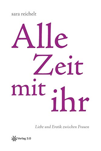Alle Zeit mit ihr: Liebe und Erotik zwischen Frauen (sara reichelt)
