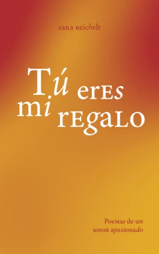 Tú eres mi regalo: Poemas de un amor apasionado