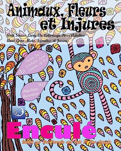 ANTI-STRESS Livre De Coloriage Pour Adultes Avec Gros Mots, Insultes Et Jurons: Animaux, Fleurs Et Injures (Art-Therapie Pour Femme et Homme - Mandala Pour Meditation Et Calme, Band 1)