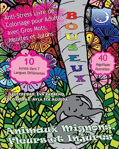 ANTI-STRESS Livre De Coloriage Pour Adultes Avec Gros Mots, Insultes Et Jurons: Animaux Mignons, Fleurs Et Injures (Art Therapie Pour Femme Et Homme, Band 1)