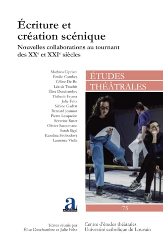 Écriture et création scénique: Nouvelles collaborations au tournant des XXe et XXIe siècles Écriture et création scénique: Nouvelles collaborations au tournant des XXe et XXIe siècles