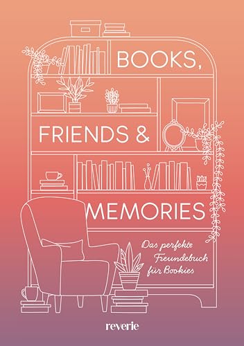 Books, Friends & Memories: Das perfekte Freundebuch für Bookies | Ein Buch für die schönste Community: Das Freundebuch für alle Buchliebhaber | mit besonderer Veredelung und Lesebändchen von reverie