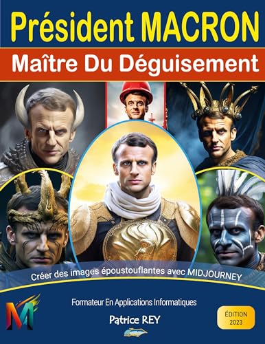 President Macron, Maitre Du Deguisement Avec Midjourney: edition 2023 von BoD – Books on Demand – Frankreich