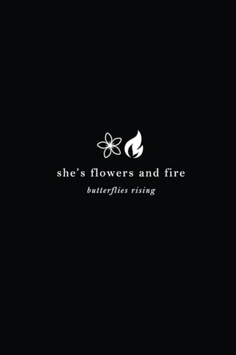 she's flowers and fire