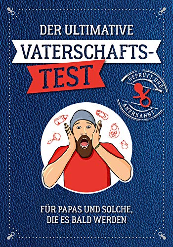 Der ultimative Vaterschaftstest: Für Papas und solche, die es bald werden Der ultimative Vaterschaftstest: Für Papas und solche, die es bald werden