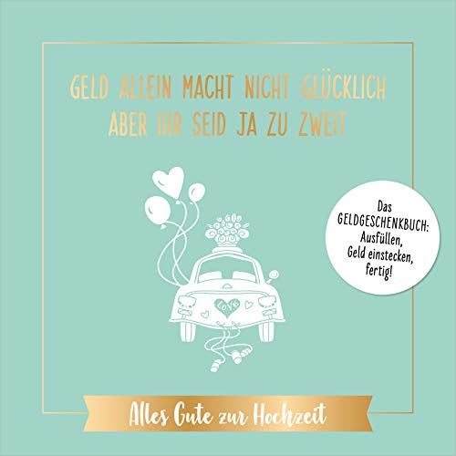 Geld allein macht nicht glücklich, aber ihr seid ja zu zweit – Alles Gute zur Hochzeit: Das Geldgeschenkbuch: ausfüllen, Geld einstecken, fertig! Das perfekte Geschenk zur Trauung