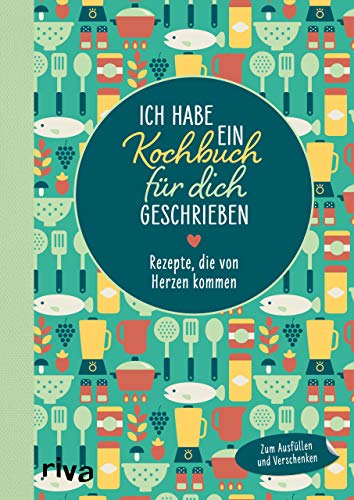 Ich habe ein Kochbuch für dich geschrieben: Rezepte, die von Herzen kommen. Zum Ausfüllen und Verschenken von RIVA