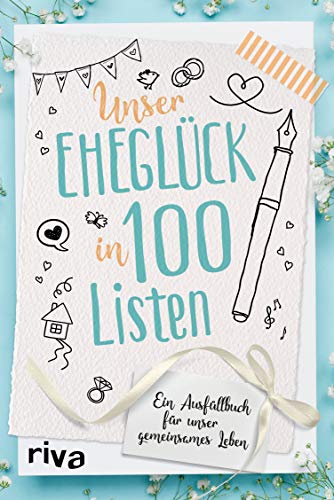 Unser Eheglück in 100 Listen: Ein Ausfüllbuch für unser gemeinsames Leben. Die Bucketlist für Paare. Perfektes Geschenk zu Hochzeit, Valentinstag und Jahrestag von RIVA