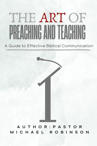 THE ART OF PREACHING AND TEACHING: A Guide to Effective Biblical Communication (The Making of A Champion) von Independently published