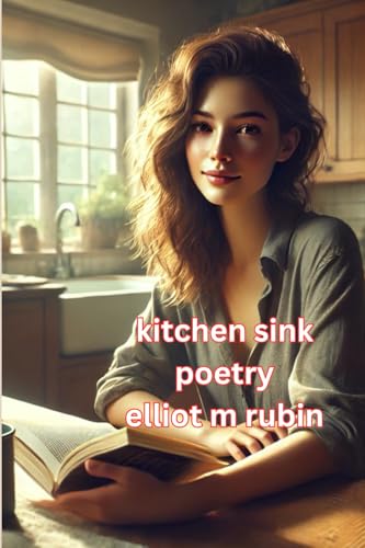 kitchen sink poetry: something for everyone von Elliot M. Rubin