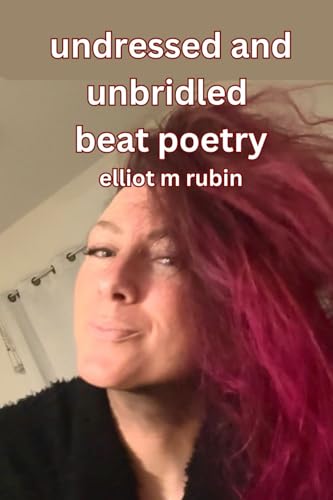 undressed and unbridled beat poetry von Elliot M. Rubin