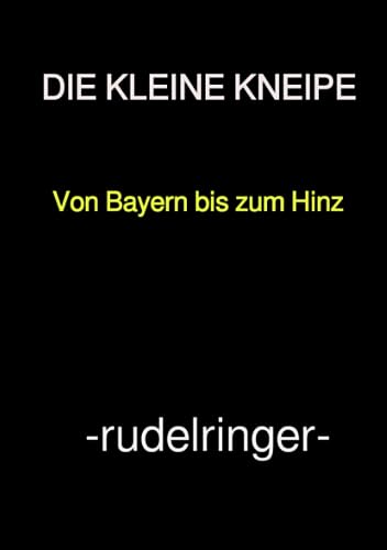 DIE KLEINE KNEIPE: -Eine manchmal erotisch angehauchte Reise durch unbekannte Lokalitäten-