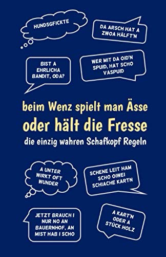 Schafkopf Buch - Meine Schafkopf-Runden - Schafkopf Sprüche bayrisch: Beim Wenz spielt man Ässe - oder hält die Fresse - Schafkopf Punkteliste / Spielblock DIN A5 blau Schafkopf Buch - Meine Schafkopf-Runden - Schafkopf Sprüche bayrisch: Beim Wenz spielt man Ässe - oder hält die Fresse - Schafkopf Punkteliste / Spielblock DIN A5 blau von Independently published