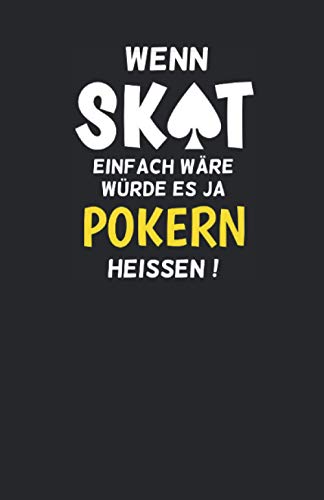 Skatbuch - Ergebnisblock - wenn Skat einfach wäre würde es pokern heissen: DIE Geschenkidee für Skatspieler! Skat Punkteliste Spielrunde Spielblock DIN A5, 108 Seiten, schwarz Skatbuch - Ergebnisblock - wenn Skat einfach wäre würde es pokern heissen: DIE Geschenkidee für Skatspieler! Skat Punkteliste Spielrunde Spielblock DIN A5, 108 Seiten, schwarz von Independently published