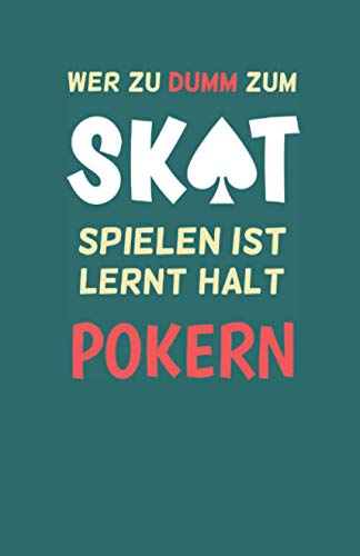 Skatbuch - Ergebnisblock - wer zu dumm zum Skat spielen ist lernt halt pokern: DAS Geschenk für Skatspieler: Chronik eines Skat-Genies! Skat Spielblock Punkteliste, grünblau Skatbuch - Ergebnisblock - wer zu dumm zum Skat spielen ist lernt halt pokern: DAS Geschenk für Skatspieler: Chronik eines Skat-Genies! Skat Spielblock Punkteliste, grünblau von Independently published