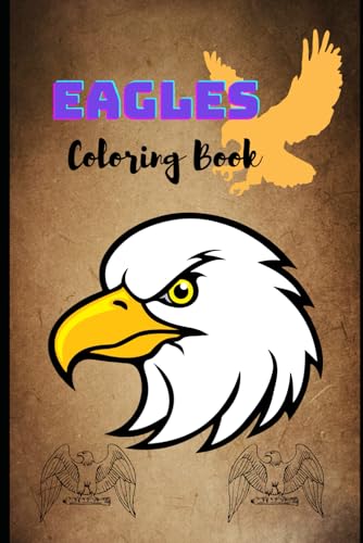 "Coloring Book Eagles: Majestic Birds to Color and Unwind": "Explore Powerful Eagle Designs for Stress Relief, Relaxation, and Artistic Joy – Perfect for All Ages" "Coloring Book Eagles: Majestic Birds to Color and Unwind": "Explore Powerful Eagle Designs for Stress Relief, Relaxation, and Artistic Joy – Perfect for All Ages" von Independently published