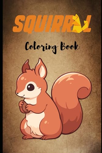 "Coloring Book Squirrel: A Fun and Relaxing Coloring Adventure for All Ages": "Unleash Your Creativity with Delightful Squirrel Illustrations – Perfect for Stress Relief and Mindfulness!" "Coloring Book Squirrel: A Fun and Relaxing Coloring Adventure for All Ages": "Unleash Your Creativity with Delightful Squirrel Illustrations – Perfect for Stress Relief and Mindfulness!" von Independently published
