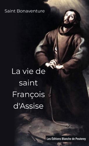 La vie de saint François d’Assise von Les Editions Blanche de Peuterey