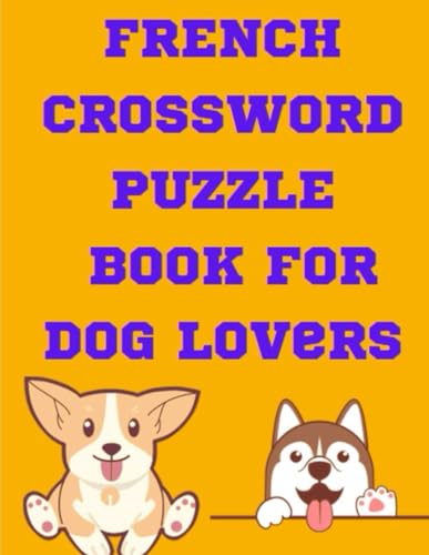 French Crossword Puzzle Book for dog lovers French Crossword Puzzle Book for dog lovers von Independently published
