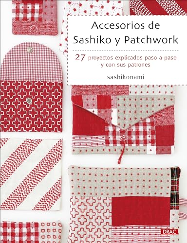 Accesorios de sashiko y patchwork: 27 proyectos explicados paso a paso y con sus patrones