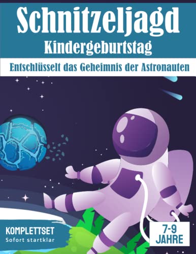 Schatzsuche: Entschlüsselt das Geheimnis der Astronauten!: All incl. Schnitzeljagd Set | für 7-9 Jährige | bis zu 8 Kinder (Partyspiele zum Kindergeburtstag) von Independently published