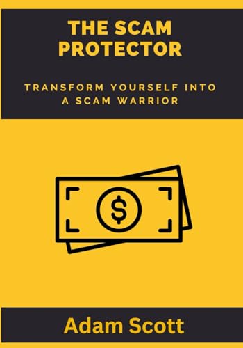 The Scam Protector: Transform yourself into a scam warrior von Independently published