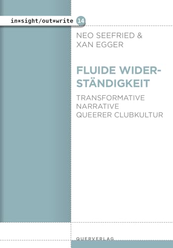 Fluide Widerständigkeit: Transformative Narrative queerer Clubkultur (in*sight/out*write) von Quer Verlag GmbH