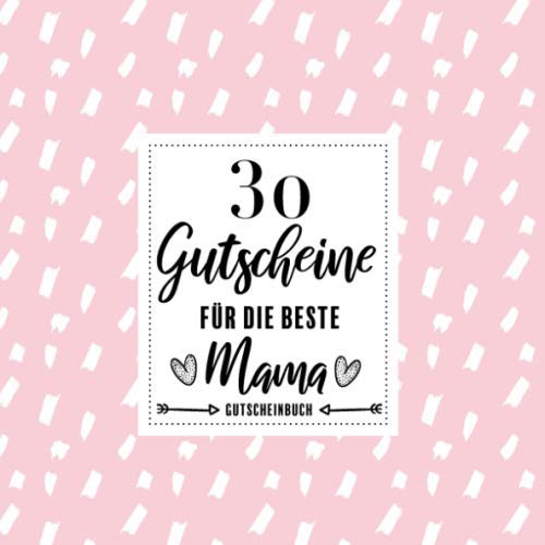 30 Gutscheine für die beste Mama: Gutscheinbuch Mama - Gutscheinbuch zum selbst ausfüllen - Muttertagsgeschenk - Geschenk Muttertag - ca. 20x20cm - glänzendes Softcover