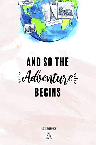 Reisetagebuch - And so the adventure begins: Tagebuch Reise | dot grid blanko, ca. DIN A 5, 120 Seiten, Softcover zum selberschreiben und gestalten | Abschiedsgeschenk Weltreise, Auslandsjahr, Reise