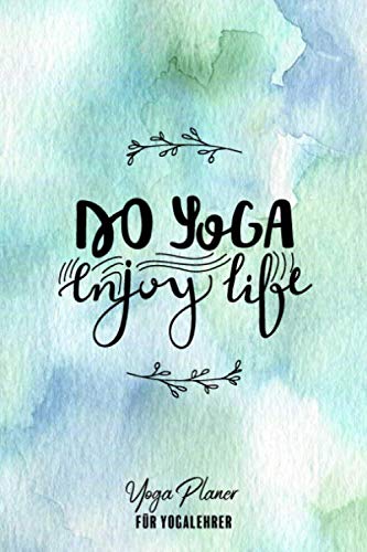 Yogaplaner für Yogalehrer: Logbuch für Yoga Unterricht • Kalender Yoga • Yoga Tracker • Yoga Notizbuch • Geschenk Yoga Lehrerin • Yoga Tagebuch in ca. Din A5