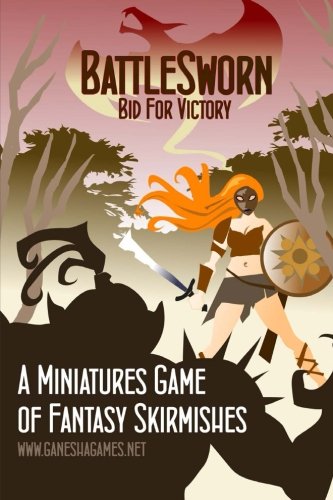 BattleSworn - Bid For Victory: A Miniatures Game of Fantasy Skirmishes BattleSworn - Bid For Victory: A Miniatures Game of Fantasy Skirmishes von CreateSpace Independent Publishing Platform