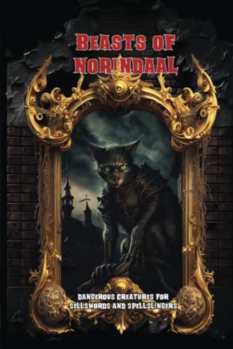 Beasts of Norindaal: Dangerous Creatures for Sellswords and Spellslingers von Independently published
