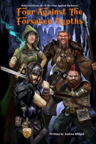 Four Against the Forsaken Depths: Rules for Levels 10-19, for Four Against Darkness Four Against the Forsaken Depths: Rules for Levels 10-19, for Four Against Darkness