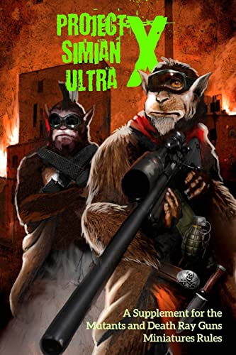 Project Simian Ultra X: A Supplement for the Mutants and Death Ray Guns Miniatures Rules von Createspace Independent Publishing Platform