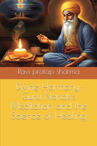 Divine Harmony: Guru Nanak's Meditation and the Science of Healing von Independently published