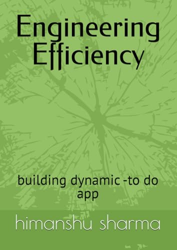 Engineering Efficiency: building dynamic -to do app Engineering Efficiency: building dynamic -to do app von Independently published