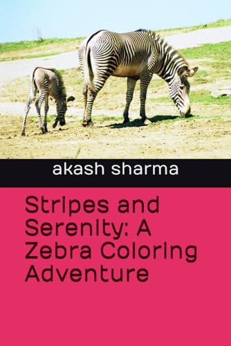 Stripes and Serenity: A Zebra Coloring Adventure von Independently published